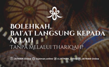 Baiat Langsung Kepada Allah Tanpa Melalui Tarekat, Bolehkah?