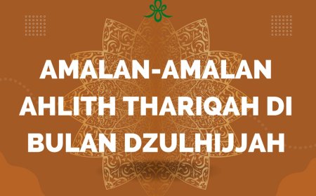 Amalan-Amalan Ahlith Thariqah di Bulan Dzulhijjah