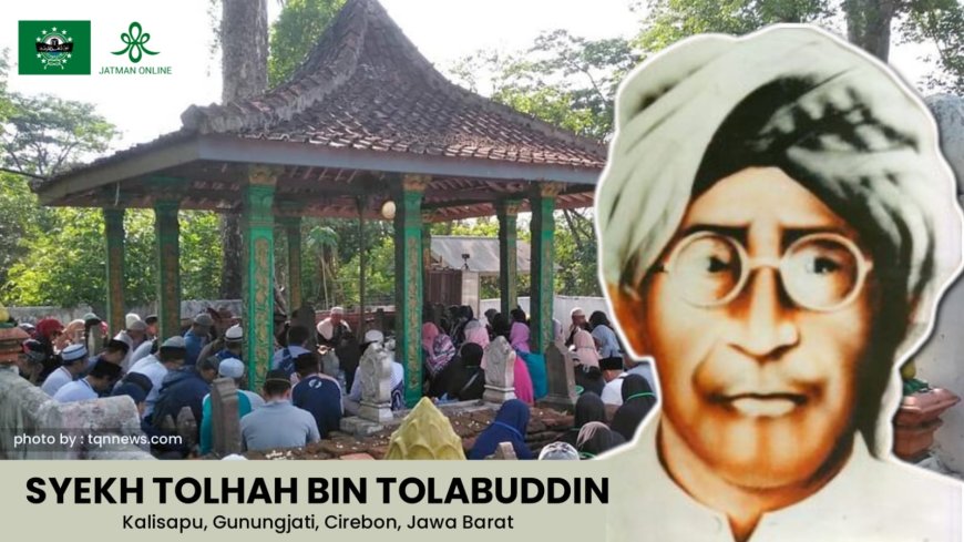 Mengenal Syekh Tolhah Cirebon dan Perkembangan TQN di Jawa Barat
