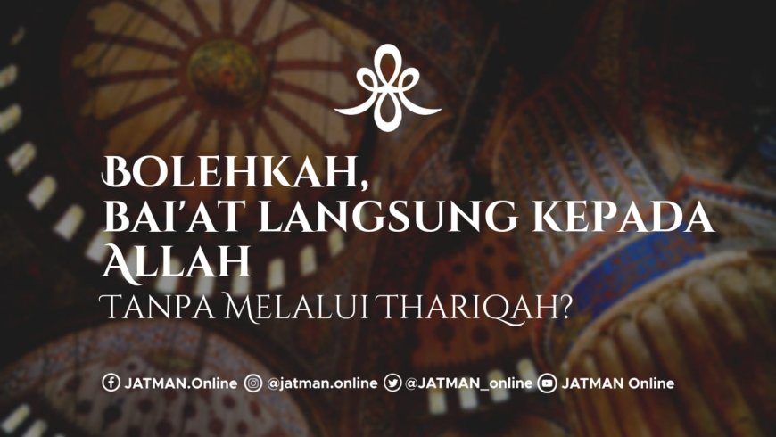 Baiat Langsung Kepada Allah Tanpa Melalui Tarekat, Bolehkah?