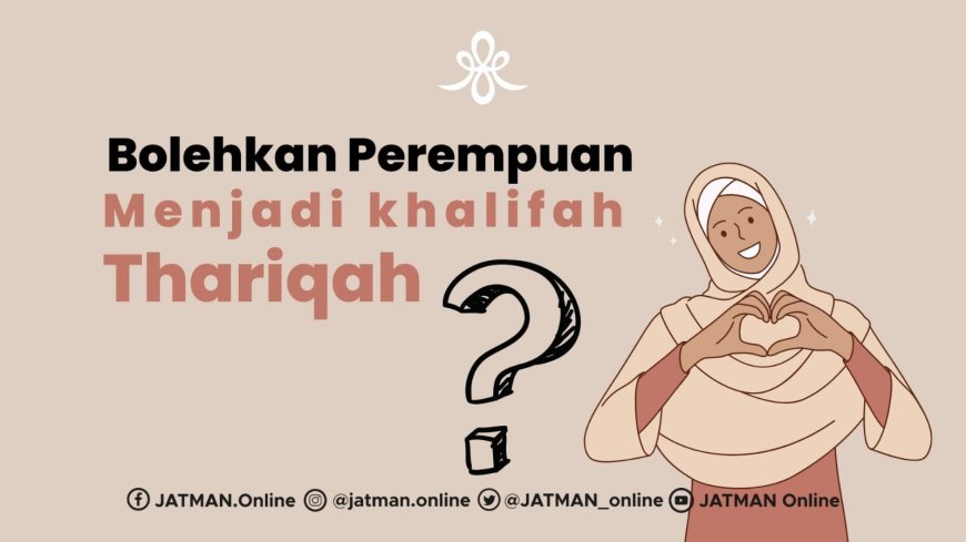 Bolehkan Perempuan Menjadi Khalifah Thariqah?