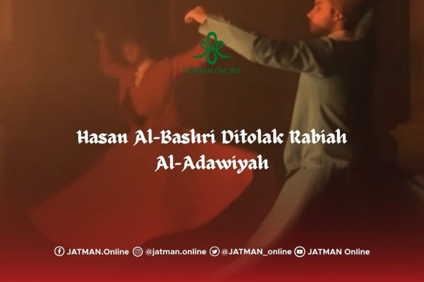 Kisah Hasan Al-Bashri Ditolak Saat Melamar Rabiah Al-Adawiyah