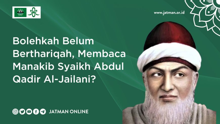 Bolehkah Belum Berthariqah Membaca Manakib Syaikh Abdul Qadir Al-Jailani?