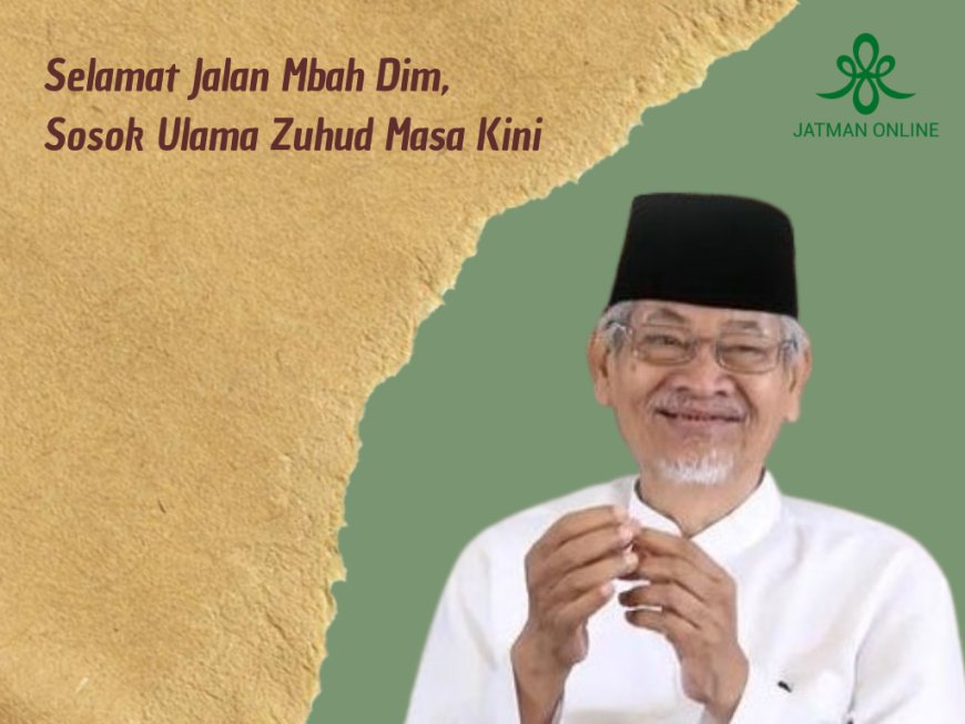 Selamat Jalan Mbah Dim, Sosok Ulama Zuhud Masa Kini