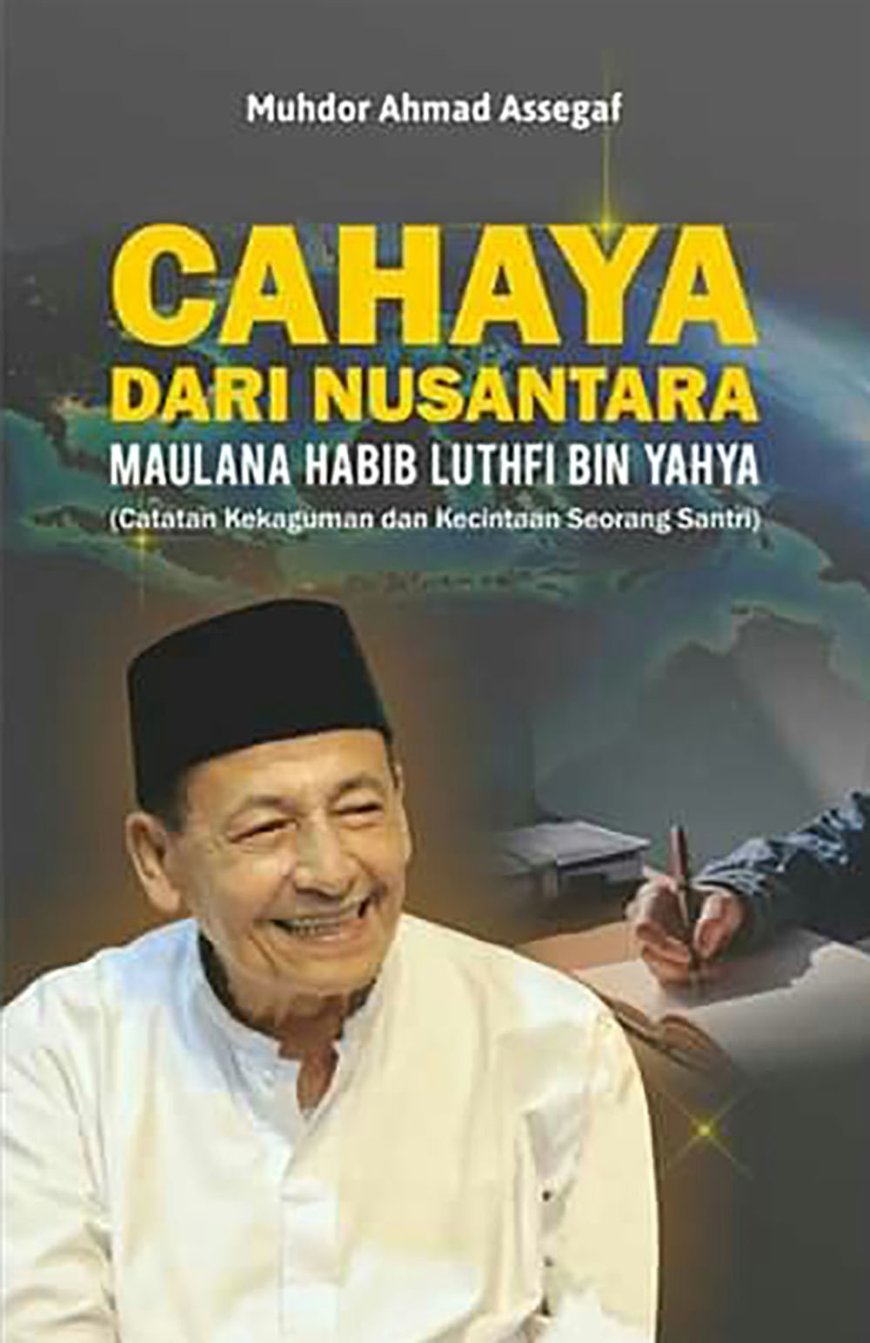 Cahaya dari Nusantara; Maulana Habib Luthfi bin Ali bin Yahya