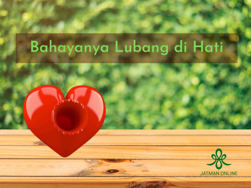 Bahayanya Lubang di Hati