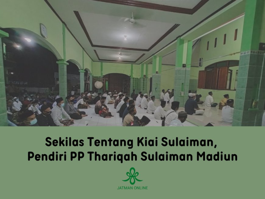 Sekilas Tentang Kiai Sulaiman, Pendiri PP Thariqah Sulaiman Madiun