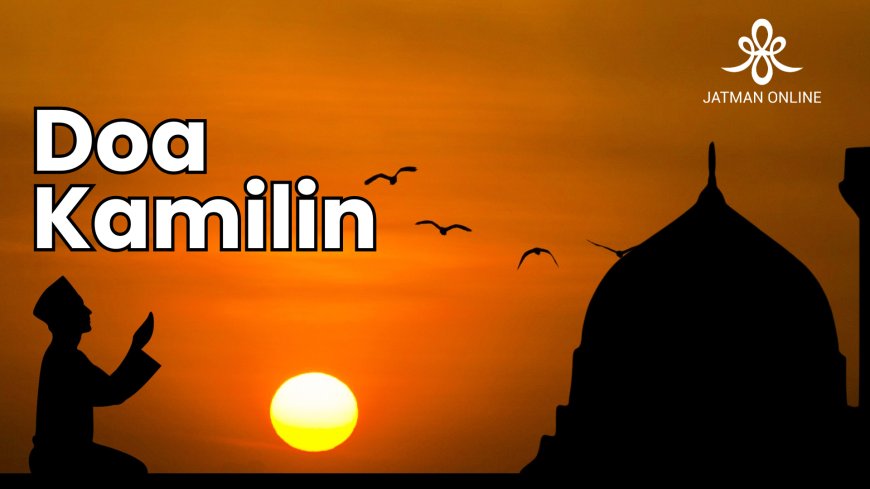 Doa Kamilin Lengkap: Arab, Latin, dan Terjemah