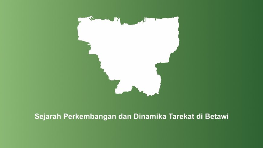 Sejarah Perkembangan dan Dinamika Tarekat di Betawi (1)